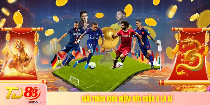 Giải thích khái niệm kèo châu Á là gì