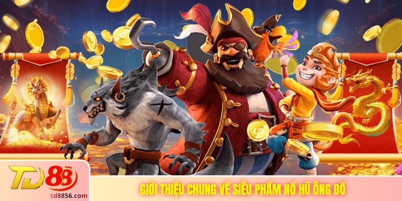 Giới thiệu chung về siêu phẩm nổ hũ ông đồ