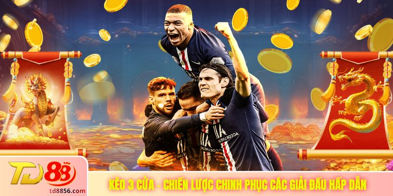 Kèo 3 Cửa - Chiến Lược Chinh Phục Các Giải Đấu Hấp Dẫn