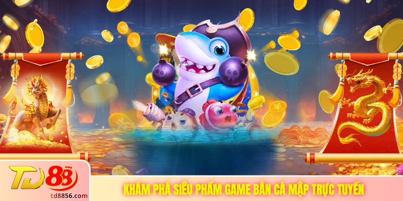 Khám phá siêu phẩm game bắn cá mập trực tuyến