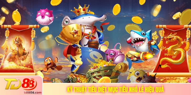 Kỹ thuật tiêu diệt mục tiêu nhỏ lẻ hiệu quả