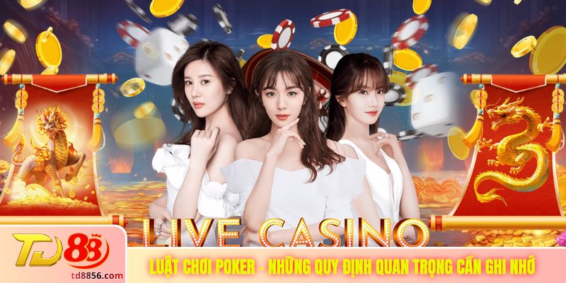 Luật Chơi Poker - Những Quy Định Quan Trọng Cần Ghi Nhớ
