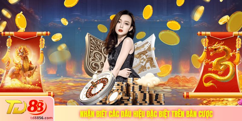 Nhận biết các dấu hiệu đặc biệt trên bàn cược