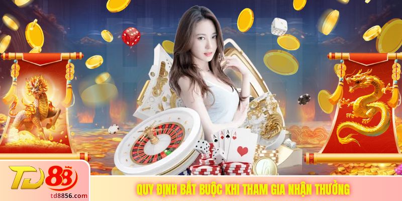 Quy định bắt buộc khi tham gia nhận thưởng