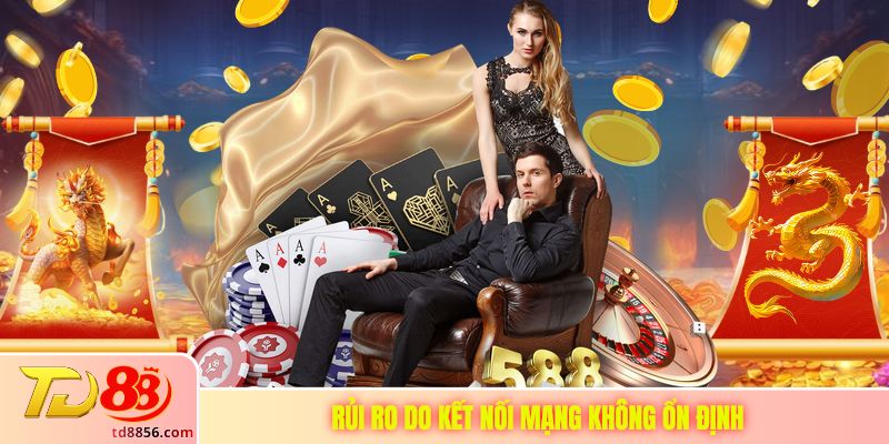 Rủi ro do kết nối mạng không ổn định