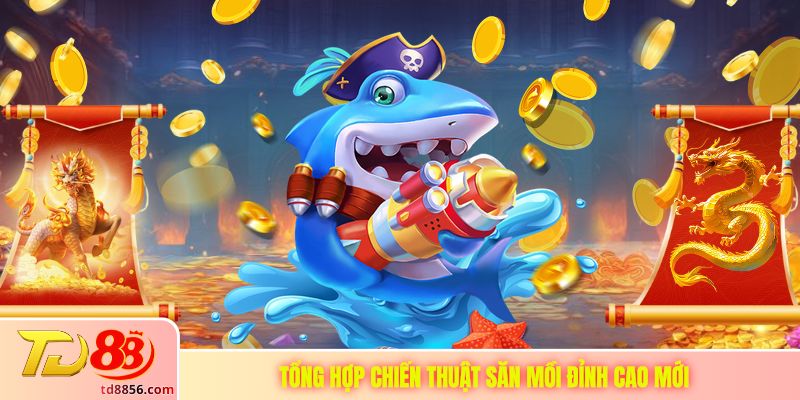 Tổng hợp chiến thuật săn mồi đỉnh cao mới