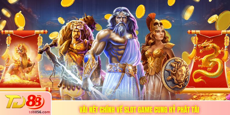 Vài nét chính về Slot game Cung Hỷ Phát Tài